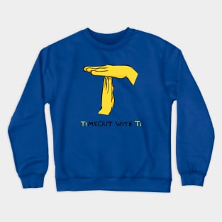 Timeout with Ti Crewneck Sweatshirt